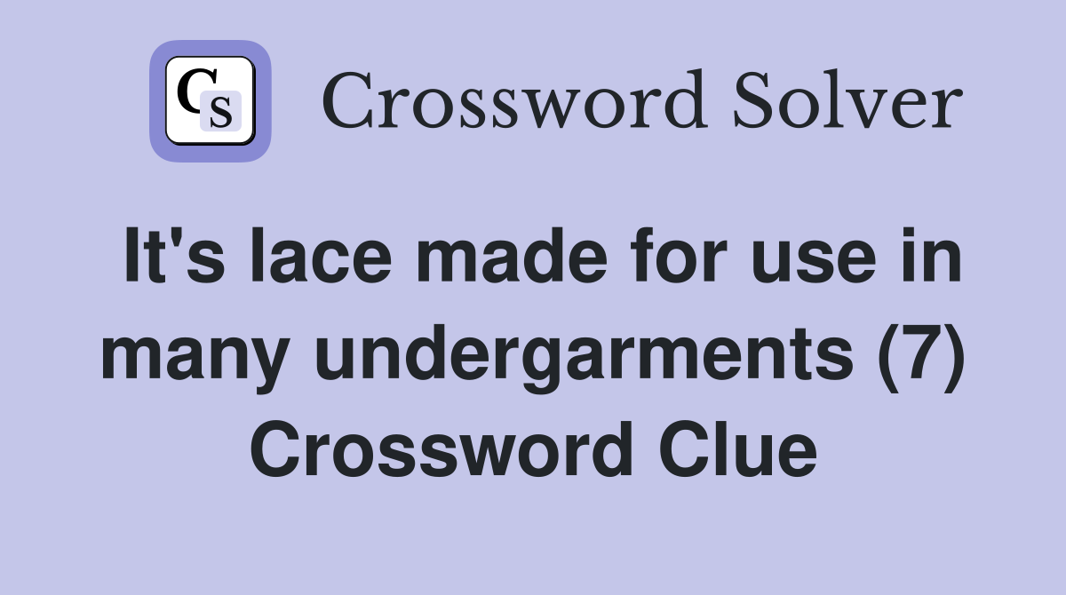 It's lace made for use in many undergarments (7) Crossword Clue